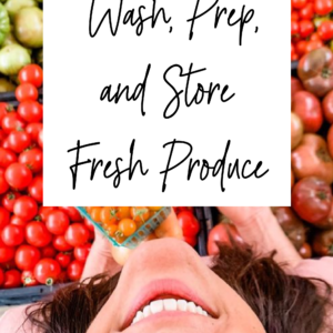 Prep & Store - Produce Keep Fresh Tips